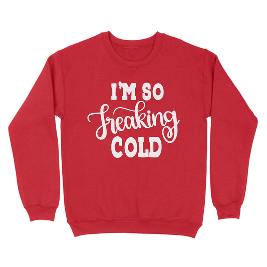 Quarantine Mothers Day Ideas - Best Gifts For Mother's Day - I'm So Freaking Cold - Standard Crew Neck Sweatshirt