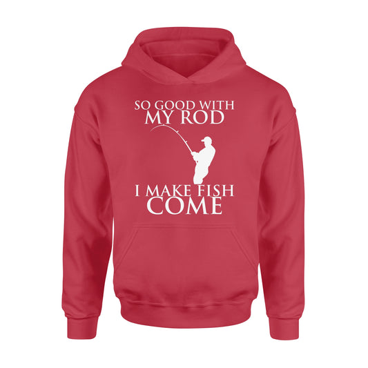 So good with my rod, I make fish come fishing shirt for men NQS1015 - Standard Hoodie