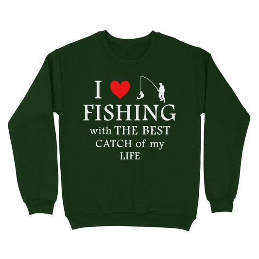 Fishing with the Best Catch of my life Husband/Boyfriend Mans Fishing Gifts Valentine's Day Gift Sweatshirt - FSD2924 D06