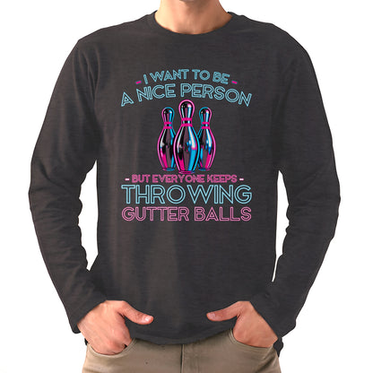 I Want To Be A Nice Person - Gutter Balls - Gift For Bowler