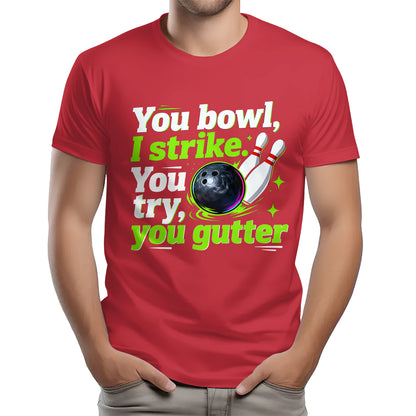 You bowl, I strike - Funny bowling t-shirt for bowler