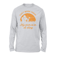 Load image into Gallery viewer, Can't Work Today My Arm is in A Sling Funny Hunting Deer Hunter Gift NQSD172 - Standard Long Sleeve