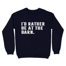 Load image into Gallery viewer, I'd Rather Be At The Barn, Gift For Horse Owner, Horse Trainer, Country Farm Girl Shirt D02 NQS2803 - Standard Crew Neck Sweatshirt