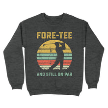 Load image into Gallery viewer, Fore-tee and still on par 40th Birthday Golf Shirt, Golf Gifts for Men, Golfing Shirt D01 NQS4284 Sweatshirt