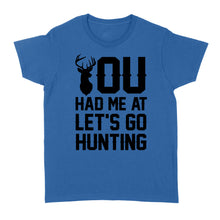 Load image into Gallery viewer, You had me at let's go hunting - Standard Women's T-shirt