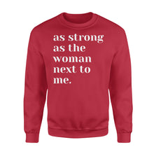 Load image into Gallery viewer, As Strong as the Woman Next to Me Shirt, Strong Women D06 NQS1345 - Standard Crew Neck Sweatshirt