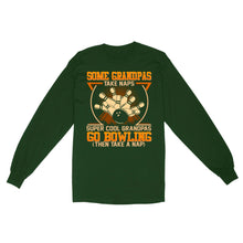 Load image into Gallery viewer, Grandpa bowling shirt Some grandpas take naps cool grandpas go bowling Long Sleeve D01 NQS4461