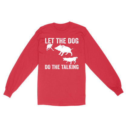 Let The Dog Do The Talking - Funny Wild Boar Hunting Dog Long sleeve FSD3723D03