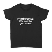 Load image into Gallery viewer, Immigrants We Get the Job Done - Standard Women's T-shirt