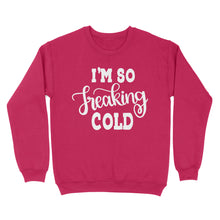 Load image into Gallery viewer, Quarantine Mothers Day Ideas - Best Gifts For Mother's Day -  I'm So Freaking Cold - Standard Crew Neck Sweatshirt