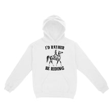 Load image into Gallery viewer, I'd rather be riding, Horse Riding, Gift For Horse Lover, Cowgirl, Horsewoman, Farmer Girl Clothes D02 NQS2802 - Standard Hoodie