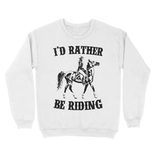 Load image into Gallery viewer, I'd rather be riding, Horse Riding, Gift For Horse Lover, Cowgirl, Horsewoman, Farmer Girl Clothes D02 NQS2802 - Standard Crew Neck Sweatshirt