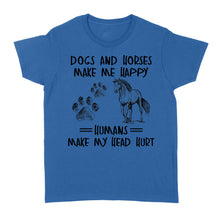 Load image into Gallery viewer, Dogs and horses make me happy humans make my head hurt D01 NQS2894 Standard Women's T-shirt