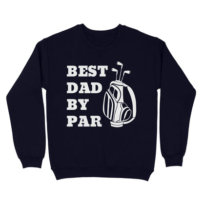 Best Dad By Par Tee, Fathers Day golf Gift for Dad, Golfing gift for Him D03 NQS3504 Sweatshirt
