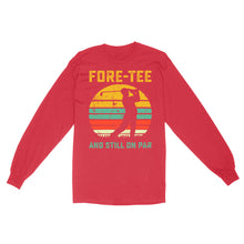 Load image into Gallery viewer, Fore-tee and still on par 40th Birthday Golf Shirt, Golf Gifts for Men, Golfing Shirt D01 NQS4284 Long Sleeve