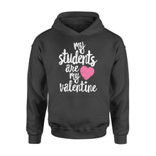 Load image into Gallery viewer, My Students Are My Valentine Shirt Valentines Day Teacher - Standard Hoodie