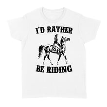 Load image into Gallery viewer, I'd rather be riding, Horse Riding, Gift For Horse Lover, Cowgirl, Horsewoman, Farmer Girl Clothes D02 NQS2802 - Standard Women's T-shirt