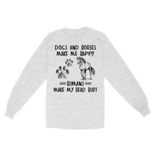Load image into Gallery viewer, Dogs and horses make me happy humans make my head hurt D01 NQS2894 Standard Long Sleeve