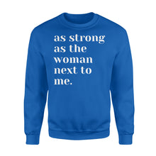Load image into Gallery viewer, As Strong as the Woman Next to Me Shirt, Strong Women D06 NQS1345 - Standard Crew Neck Sweatshirt