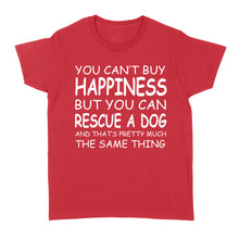 Load image into Gallery viewer, "You Can't Buy Happiness But You Can Rescue a Dog" Standard Women's T-Shirt FSD2444D02