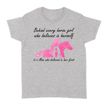 Load image into Gallery viewer, Behind every horse girl who believes in herself is a mom who believed in her first D03 NQS3157 Women's T-shirt
