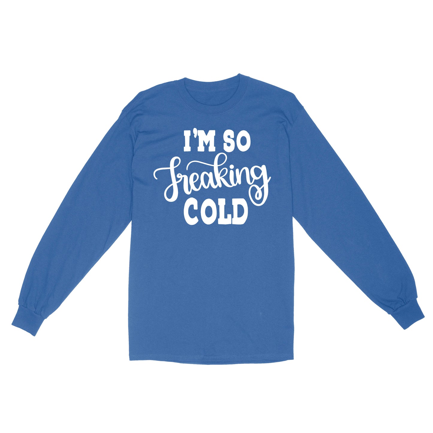 Quarantine Mothers Day Ideas - Best Gifts For Mother's Day -  I'm So Freaking Cold - Standard Long Sleeve