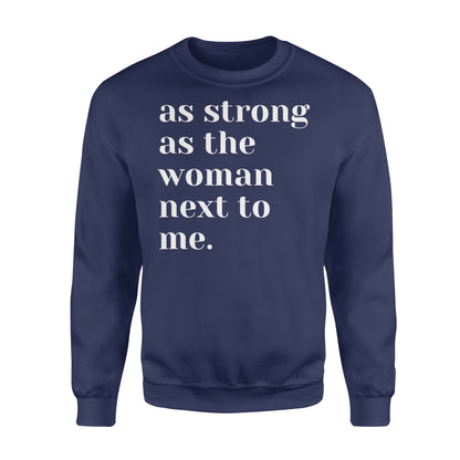 As Strong as the Woman Next to Me Shirt, Strong Women D06 NQS1345 - Standard Crew Neck Sweatshirt