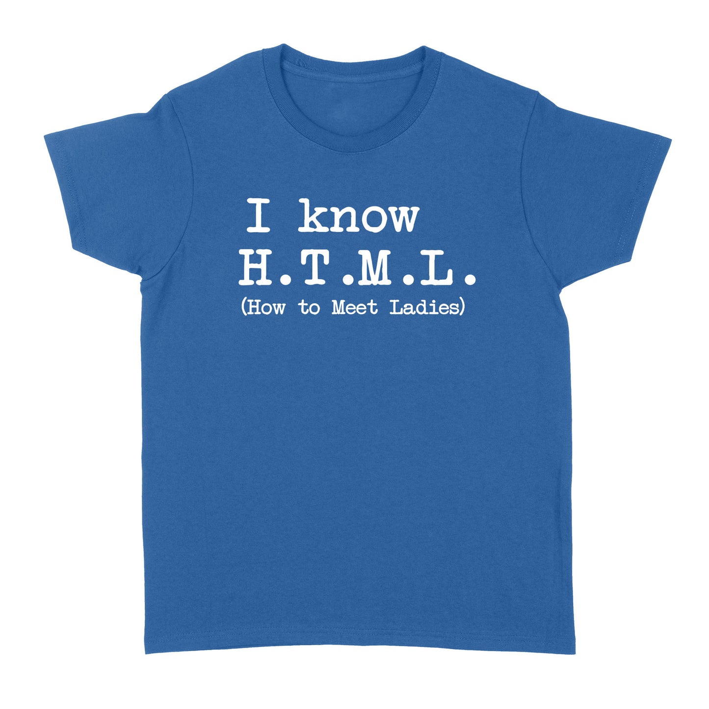 I Know HTML How to Meet Ladies - Standard Women's T-shirt