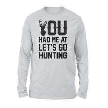 Load image into Gallery viewer, You had me at let's go hunting - Standard Long Sleeve