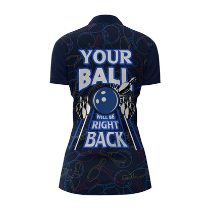 Custom Bowling Shirt for Women, Funny Blue Bowling Jersey Your Ball Will Be Right Back Quarter-Zip NBZ172
