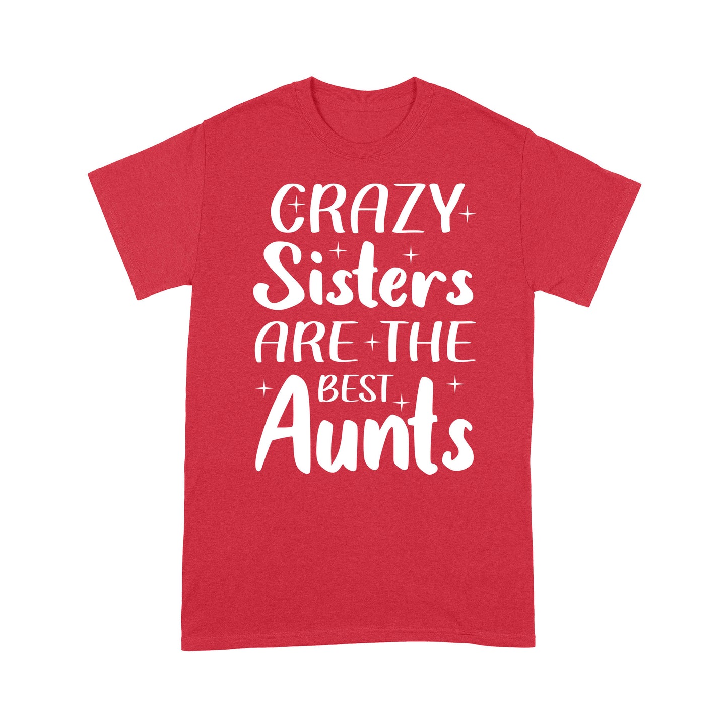 Mother's Day Gifts For Aunts - Crazy Sisters Are The Best Aunts Shirts For Chubby Sisters - Standard T-shirt