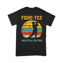 Load image into Gallery viewer, Fore-tee and still on par 40th Birthday Golf Shirt, Golf Gifts for Men, Golfing Shirt D01 NQS4284 T-Shirt