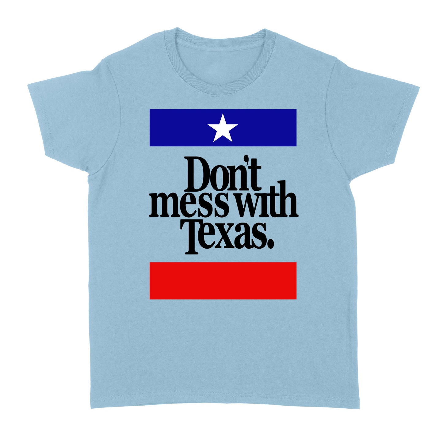 Don't Mess with Texas - Standard Women's T-shirt