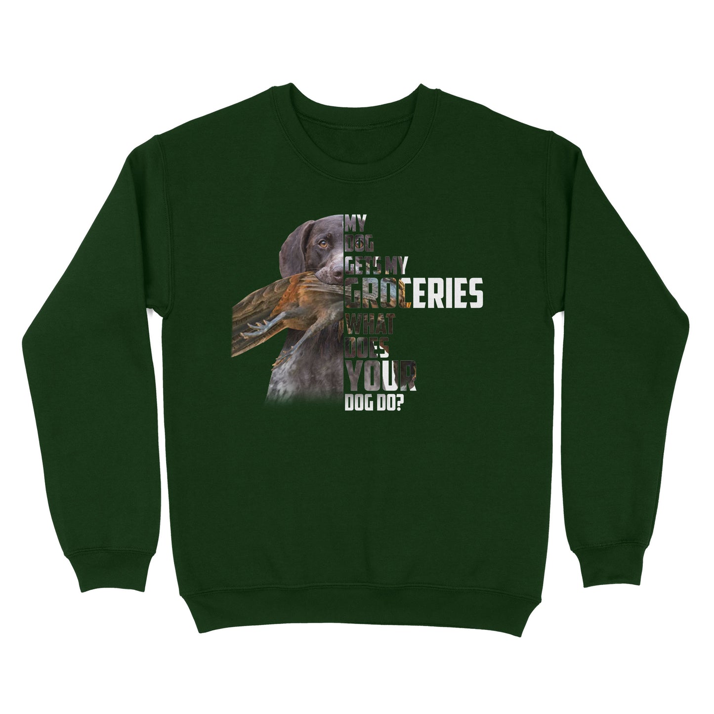 My dog gets my groceries what does your dog do? dog hunting Sweatshirt FSD4061D006