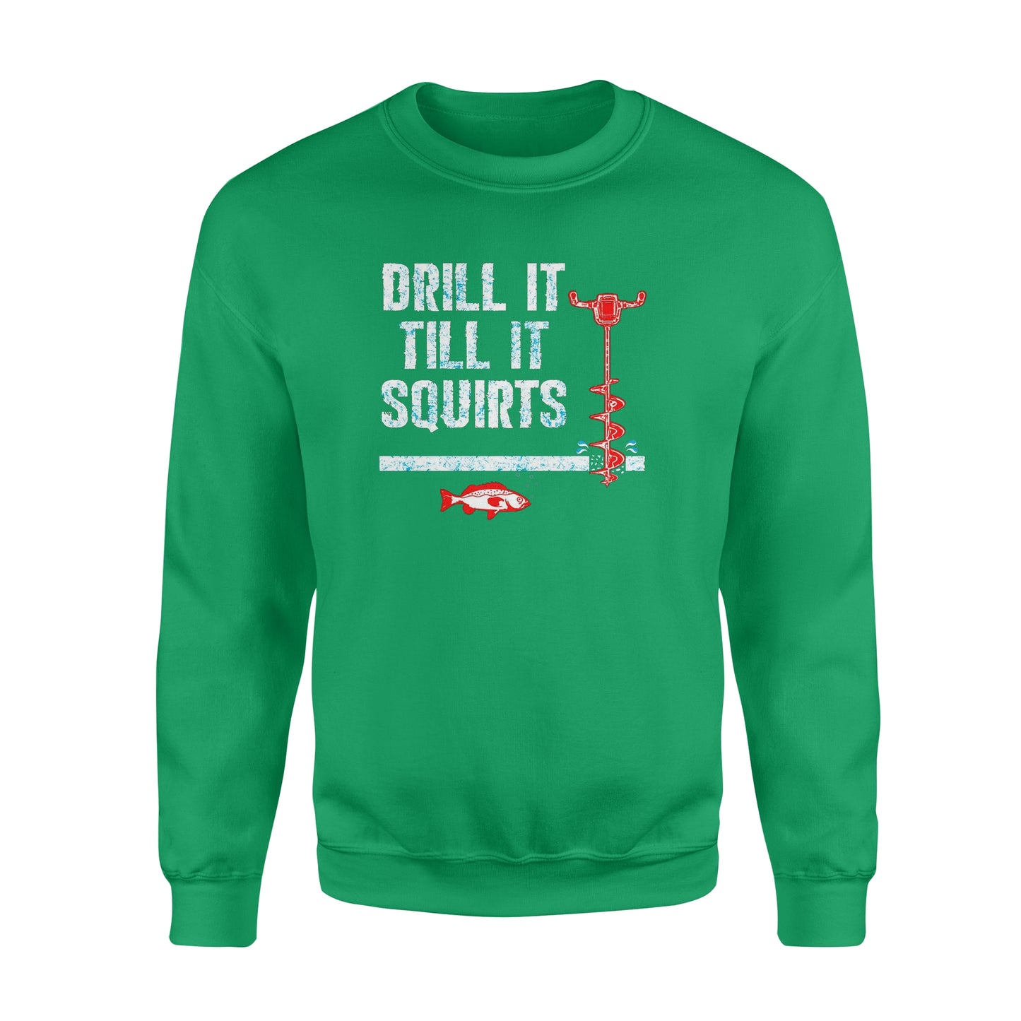 Drill it till it squirts ice fishing shirt D08 NQS1368 - Standard Crew Neck Sweatshirt