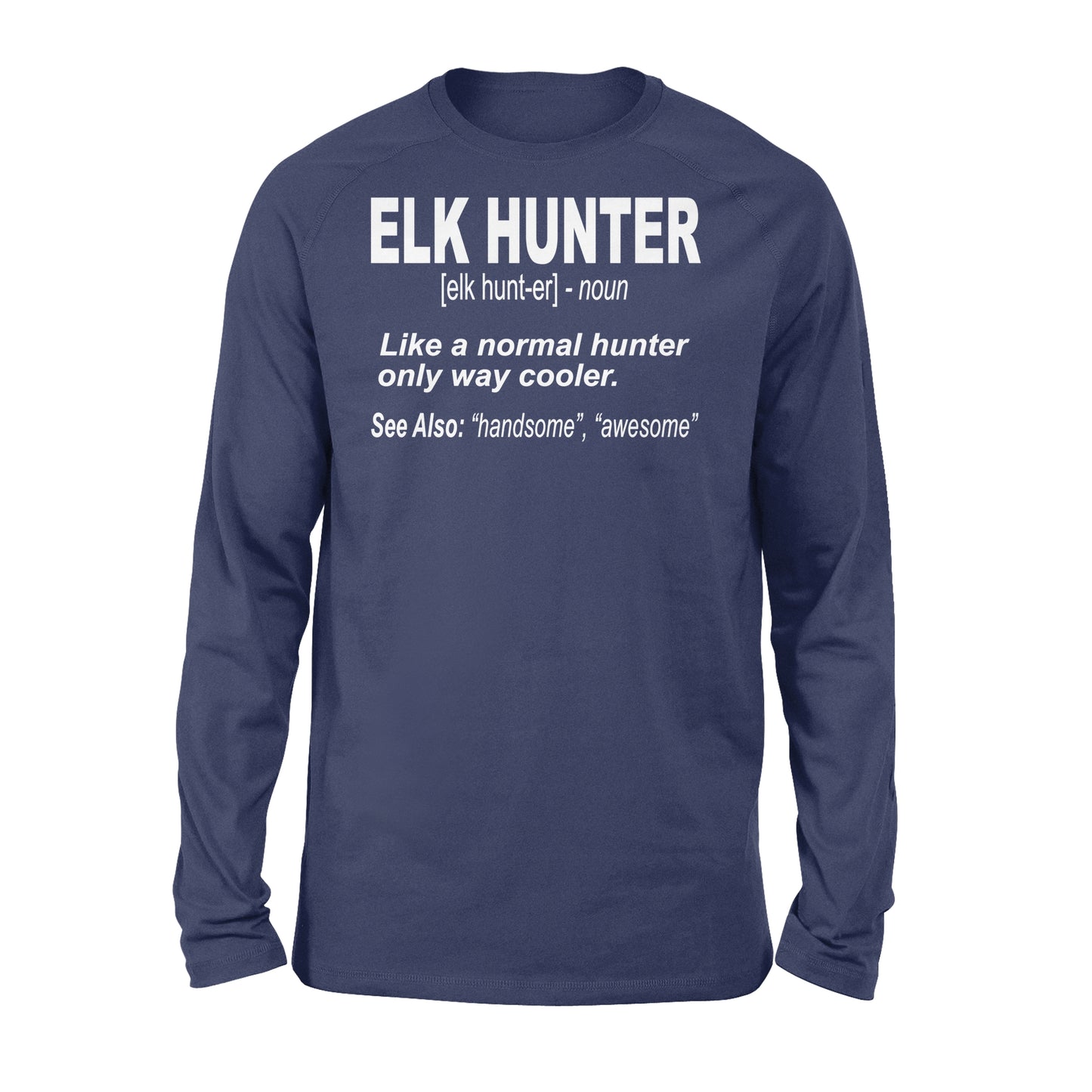 Elk Hunter Shirt for People Who Hunt Elk "Like a normal hunter only way cooler" - FSD1244D06