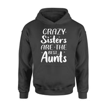 Load image into Gallery viewer, Mother's Day Gifts For Aunts - Crazy Sisters Are The Best Aunts Shirts For Chubby Sisters - Standard Hoodie