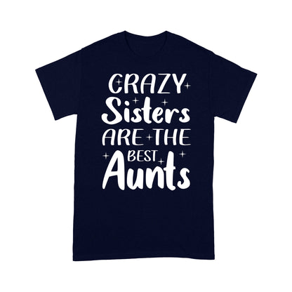 Mother's Day Gifts For Aunts - Crazy Sisters Are The Best Aunts Shirts For Chubby Sisters - Standard T-shirt