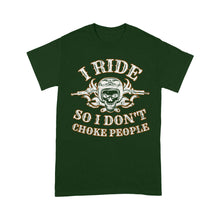 Load image into Gallery viewer, I Ride So I Don't Choke People - Motorcycle Men T-shirt, Cool Biker Cruiser Rider Shirt for Dad, Papa, Husband| NMS12