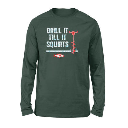 Drill it till it squirts ice fishing shirt D08 NQS1368 - Standard Long Sleeve
