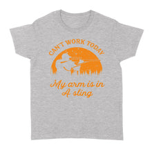 Load image into Gallery viewer, Can't Work Today My Arm is in A Sling Funny Hunting Deer Hunter Gift NQSD172 - Standard Women's T-shirt