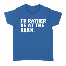Load image into Gallery viewer, I'd Rather Be At The Barn, Gift For Horse Owner, Horse Trainer, Country Farm Girl Shirt D02 NQS2803 - Standard Women's T-shirt